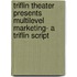Triflin Theater Presents Multilevel Marketing- A Triflin Script