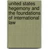 United States Hegemony and the Foundations of International Law by Unknown