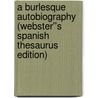 A Burlesque Autobiography (Webster''s Spanish Thesaurus Edition) door Inc. Icon Group International