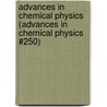 Advances in Chemical Physics (Advances in Chemical Physics #250) door Onbekend