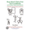 Busy Mom''s Dairy-free Scd Cookbook With Honey Sweetened Recipes door Wade
