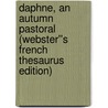 Daphne, An Autumn Pastoral (Webster''s French Thesaurus Edition) by Inc. Icon Group International