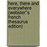 Here, There and Everywhere (Webster''s French Thesaurus Edition) by Inc. Icon Group International
