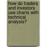 How Do Traders and Investors Use Charts with Technical Analysis? door Michael N. Kahn