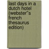 Last Days in a Dutch Hotel (Webster''s French Thesaurus Edition) door Inc. Icon Group International
