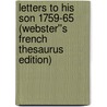 Letters to His Son 1759-65 (Webster''s French Thesaurus Edition) by Inc. Icon Group International