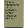 My Aunt Margaret¿s Mirror (Webster''s Korean Thesaurus Edition) door Inc. Icon Group International