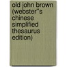 Old John Brown (Webster''s Chinese Simplified Thesaurus Edition) door Inc. Icon Group International
