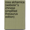 Rosa Alchemica (Webster''s Chinese Simplified Thesaurus Edition) by Inc. Icon Group International