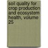 Soil Quality for Crop Production and Ecosystem Health, Volume 25