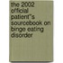 The 2002 Official Patient''s Sourcebook on Binge Eating Disorder
