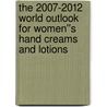 The 2007-2012 World Outlook for Women''s Hand Creams and Lotions door Inc. Icon Group International