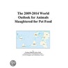 The 2009-2014 World Outlook for Animals Slaughtered for Pet Food door Inc. Icon Group International