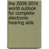 The 2009-2014 World Outlook for Complete Electronic Hearing Aids by Inc. Icon Group International