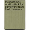 The 2009-2014 World Outlook for Polystyrene Foam Food Containers door Inc. Icon Group International