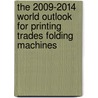 The 2009-2014 World Outlook for Printing Trades Folding Machines by Inc. Icon Group International