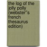 The Log of the Jolly Polly (Webster''s French Thesaurus Edition) by Inc. Icon Group International