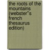 The Roots of the Mountains (Webster''s French Thesaurus Edition) door Inc. Icon Group International