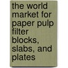 The World Market for Paper Pulp Filter Blocks, Slabs, and Plates door Inc. Icon Group International