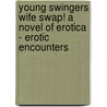 Young Swingers Wife Swap! A Novel of Erotica - Erotic Encounters by Katelyn Brown
