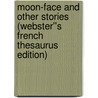 Moon-Face and Other Stories (Webster''s French Thesaurus Edition) by Inc. Icon Group International