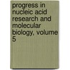Progress in Nucleic Acid Research and Molecular Biology, Volume 5 by Unknown