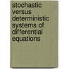Stochastic versus Deterministic Systems of Differential Equations door Masilamani Sambandham