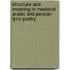 Structure and Meaning in Medieval Arabic and Persian Lyric Poetry