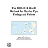 The 2009-2014 World Outlook for Plastics Pipe Fittings and Unions door Inc. Icon Group International