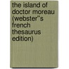 The Island of Doctor Moreau (Webster''s French Thesaurus Edition) door Inc. Icon Group International