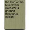 The Land of the Blue Flower (Webster''s German Thesaurus Edition) by Inc. Icon Group International