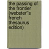 The Passing of the Frontier (Webster''s French Thesaurus Edition) by Inc. Icon Group International