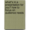 What''s In a Presentation for You? How to Focus on Audience Needs door Jerry Weissman