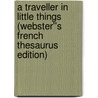 A Traveller in Little Things (Webster''s French Thesaurus Edition) door Inc. Icon Group International