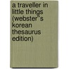 A Traveller in Little Things (Webster''s Korean Thesaurus Edition) door Inc. Icon Group International