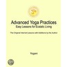 Advanced Yoga Practices - Easy Lessons for Ecstatic Living (eBook) door Yogani
