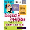 Bob Miller''s Basic Math and Pre-Algebra for the Clueless, 2nd Ed. door Robert Miller