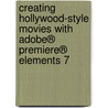 Creating Hollywood-Style Movies with Adobe® Premiere® Elements 7 door Paul Ekert