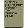 De Amicitia, Scipio¿s Dream (Webster''s French Thesaurus Edition) by Inc. Icon Group International