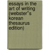 Essays in the Art of Writing (Webster''s Korean Thesaurus Edition) by Inc. Icon Group International