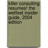 Killer Consulting Resumes! The WetFeet Insider Guide, 2004 edition door Wetfeet