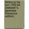 Letters to His Son 1753-54 (Webster''s Japanese Thesaurus Edition) by Inc. Icon Group International