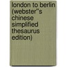 London to Berlin (Webster''s Chinese Simplified Thesaurus Edition) by Inc. Icon Group International