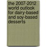The 2007-2012 World Outlook for Dairy-Based and Soy-Based Desserts door Inc. Icon Group International