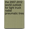 The 2007-2012 World Outlook for Light Truck Radial Pneumatic Tires by Inc. Icon Group International