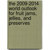 The 2009-2014 World Outlook for Fruit Jams, Jellies, and Preserves door Inc. Icon Group International
