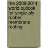 The 2009-2014 World Outlook for Single-Ply Rubber Membrane Roofing by Inc. Icon Group International