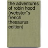 The Adventures of Robin Hood (Webster''s French Thesaurus Edition) door Inc. Icon Group International