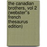 The Canadian Brothers, vol 2 (Webster''s French Thesaurus Edition) by Inc. Icon Group International