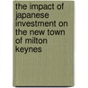 The Impact of Japanese Investment on the New Town of Milton Keynes by Alexander Roy